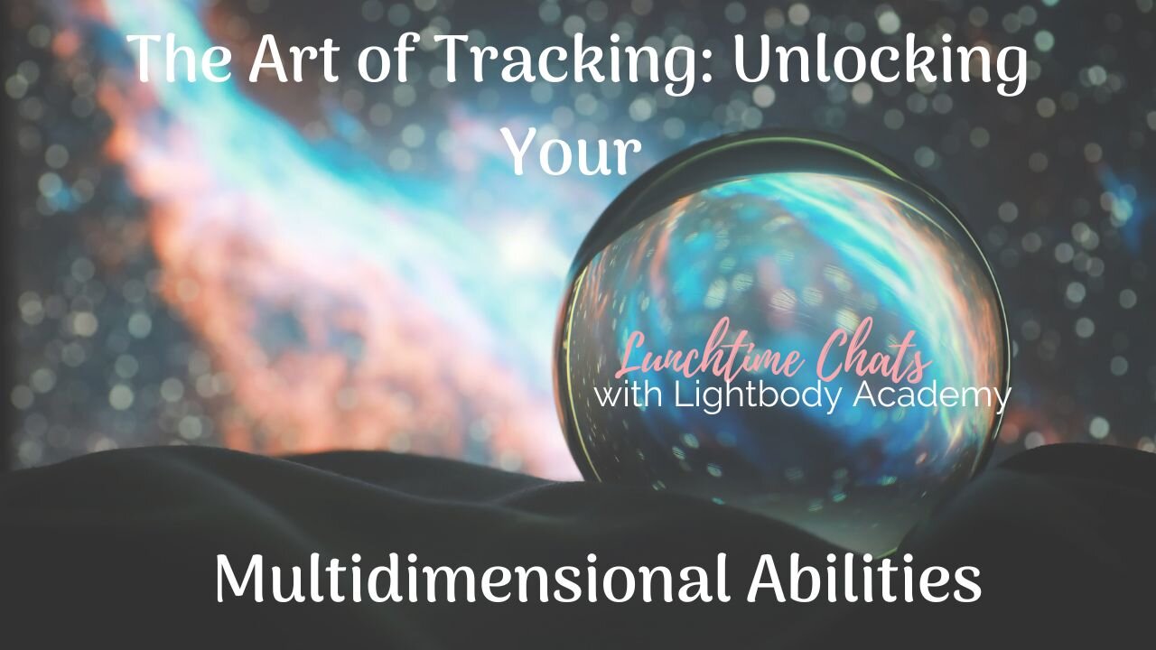 Lunchtime Chats episode 186: The Art of Tracking: Unlocking Your Multidimensional Abilities