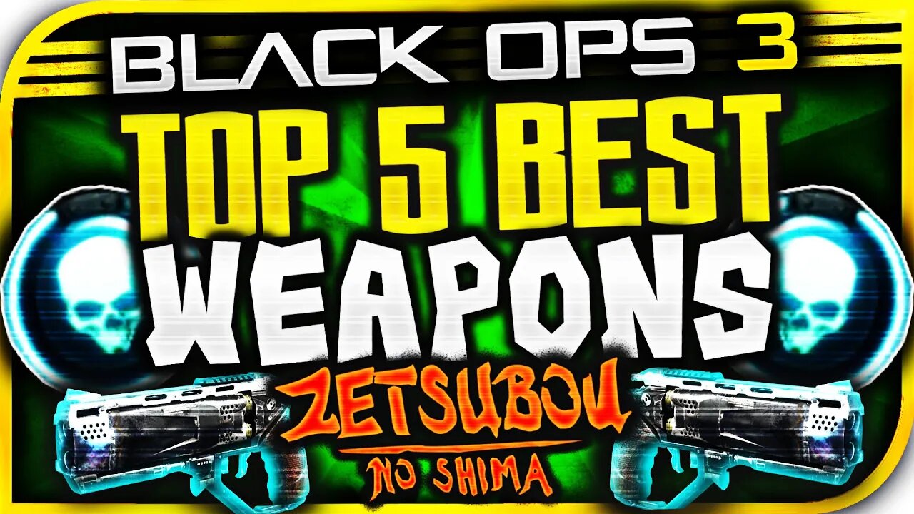 "TOP 5 BEST WEAPONS IN ZETSUBOU NO SHIMA" - BO3 ZOMBIES DLC TOP 5 WEAPONS! - ZETSUBOU NO SHIMA TOP 5