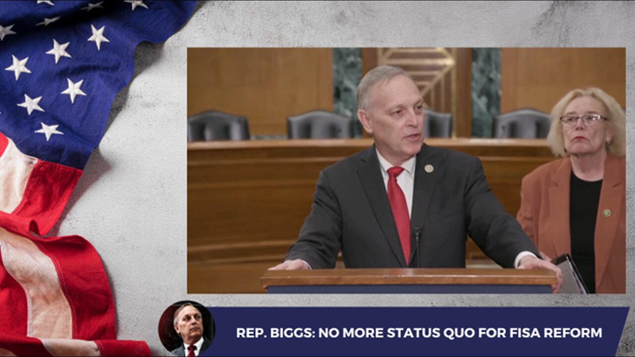 Rep. Biggs: No More Status Quo for FISA Reform