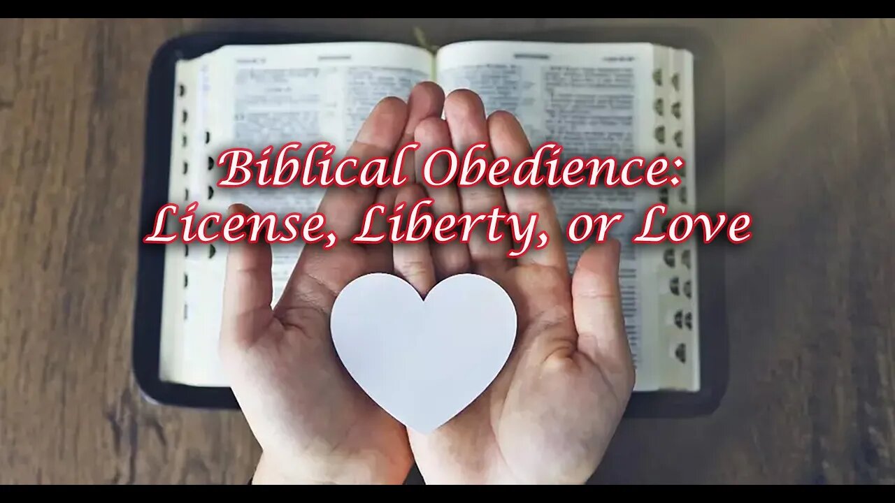 Biblical Obedience: Liberty, License, or Love