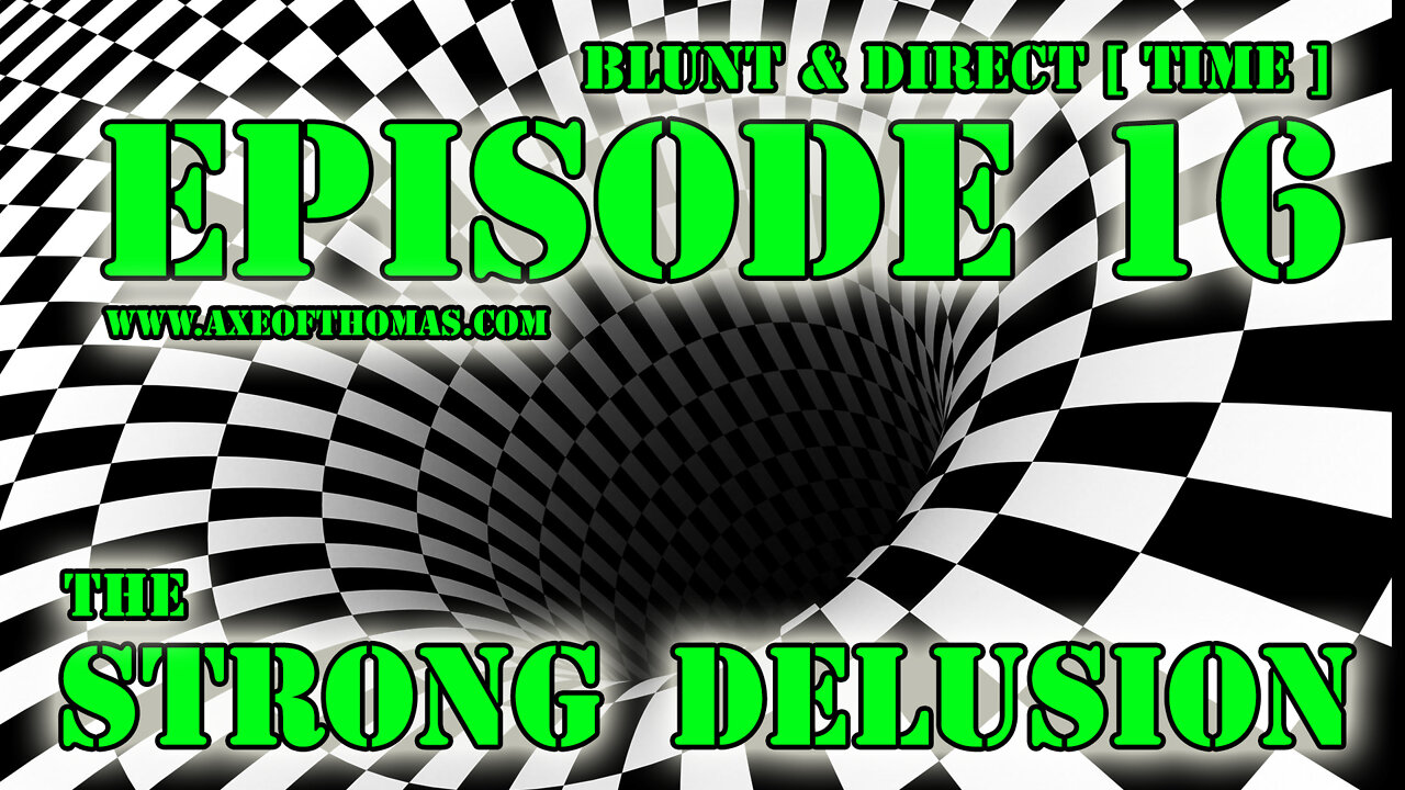 REPOST - EPISODE 16 - BLUNT & DIRECT [ TIME ] - God's Strong Delusion ft. Donald Trump Juan O Savin