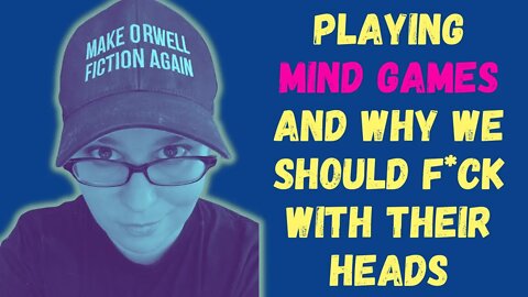 How to play MIND GAMES and why we should screw with their heads unapologetically