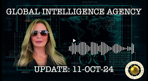 11-OCT-24 GLOBAL INTELLIGENCE AGENCY UPDATE -KIM GOGUEN