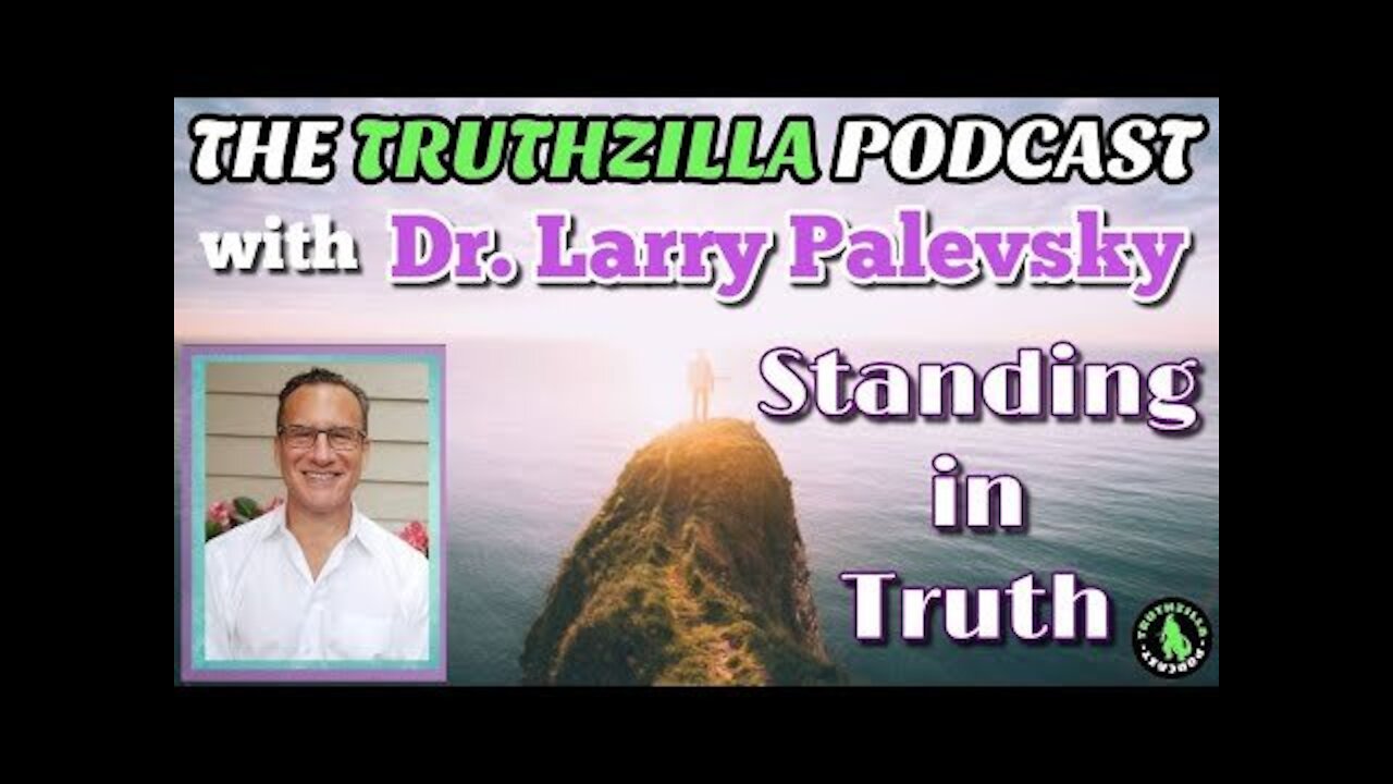 Truthzilla #084 - Dr. Lawrence Palevsky - Standing in Truth