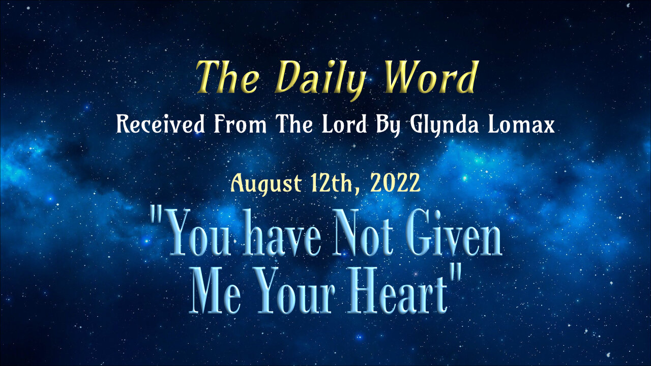Daily Word * 8.12.2022 * You have Not Given Me Your Heart