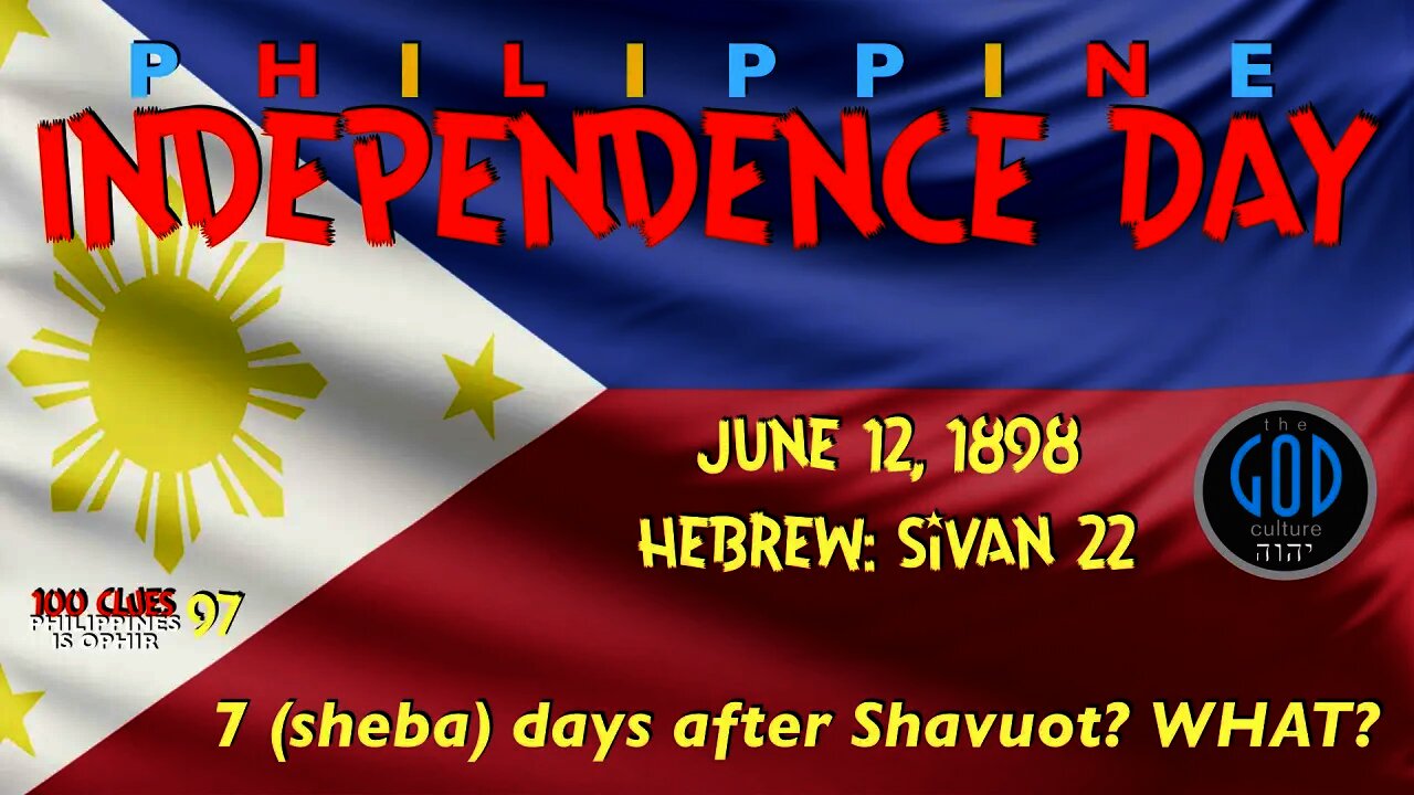 Philippine Independence Day, June 12, 1898 is 7 (Sheba) Days After Shavuot! Wow!