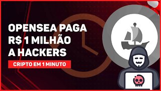 C1: OPENSEA PAGA R$ 1 MILHÃO A HACKERS