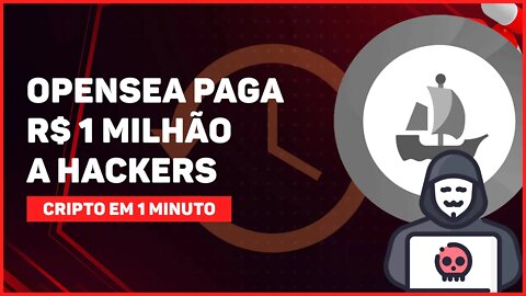 C1: OPENSEA PAGA R$ 1 MILHÃO A HACKERS