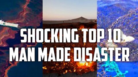 Top 10 man made disaster you ever seen | natural disaster | top 10 disaster