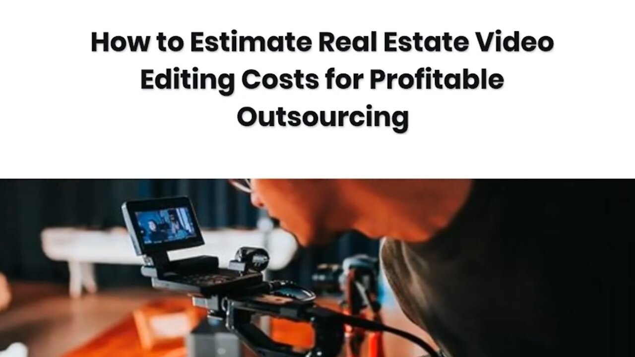 How to Estimate Real Estate Video Editing Costs for Profitable Outsourcing