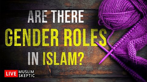 Are There GENDER ROLES in Islam? CALL IN SHOW [Muslim Skeptic LIVE #40]