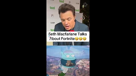 Seth Mcfarlane Talks About Fortnite