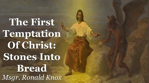 The First Temptation Of Christ: Stones Into Bread | Msgr. Ronald Knox