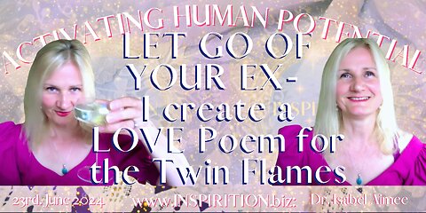 LET GO OF YOUR EX- I create a LOVE Poem for the Twin Flames