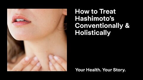 How to Treat Hashimoto’s Conventionally and Holistically
