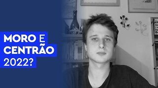 Moro e Centrão 2022?
