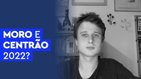 Moro e Centrão 2022?