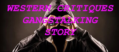 Western Critiques Gangstalking Story