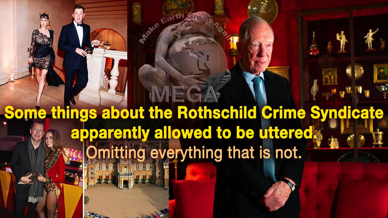 Some things about the Rothschild Crime Syndicate apparently allowed to be uttered -- Omitting everything that is not -- So I added some of that in the description below