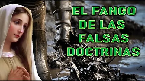 EL FANGO DE LAS FALSAS DOCTRINAS - MENSAJE DE MARÍA SANTISIMA A PEDRO REGIS