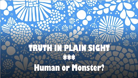 Truth in Plain Sight: Humans or Monsters?