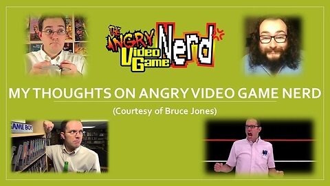 My Thoughts on Angry Video Game Nerd (Courtesy of Bruce Jones) [With Bloopers]