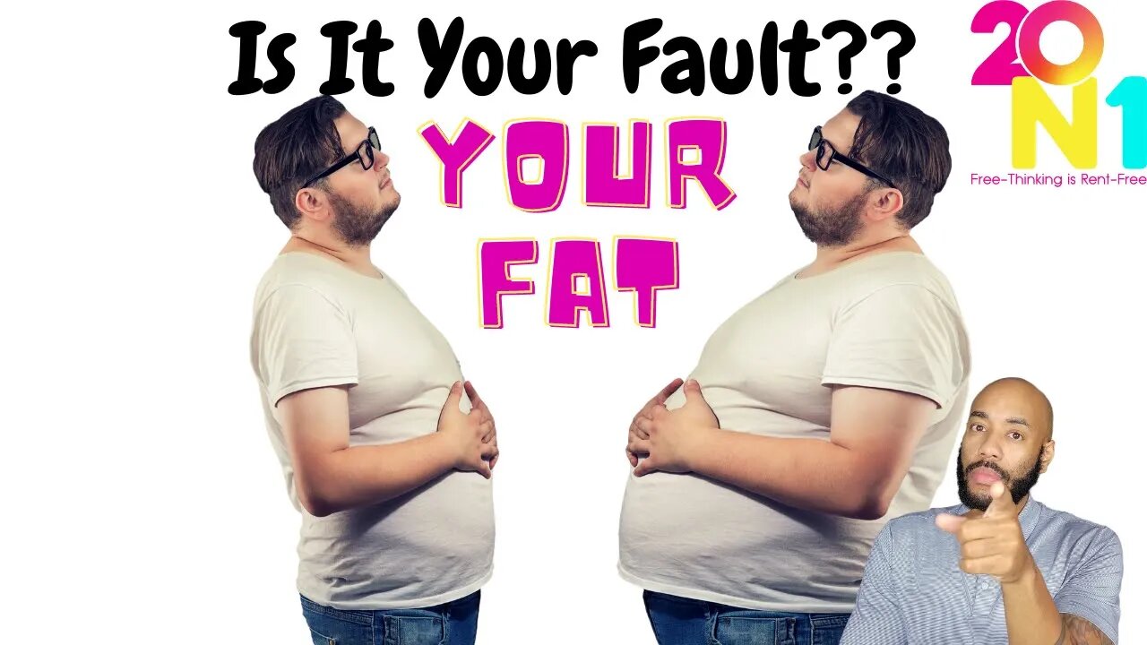 Is It Your Fault Your Fat?