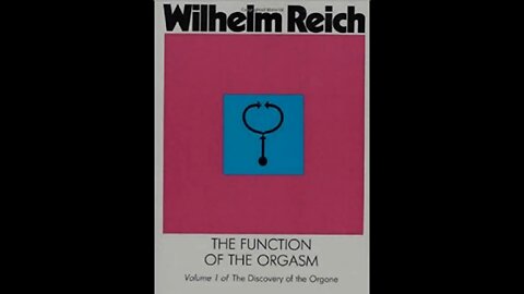 The function of the HUMAN ORGASM - Wilhelm Reich- Pysche life force Part 1