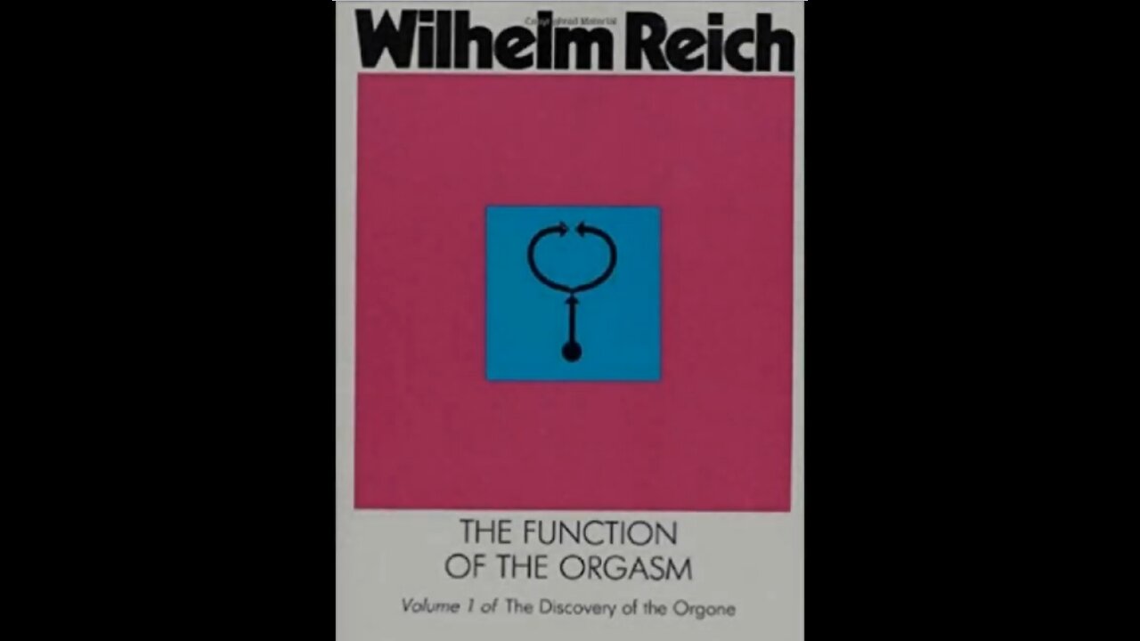 The function of the HUMAN ORGASM - Wilhelm Reich- Pysche life force Part 1