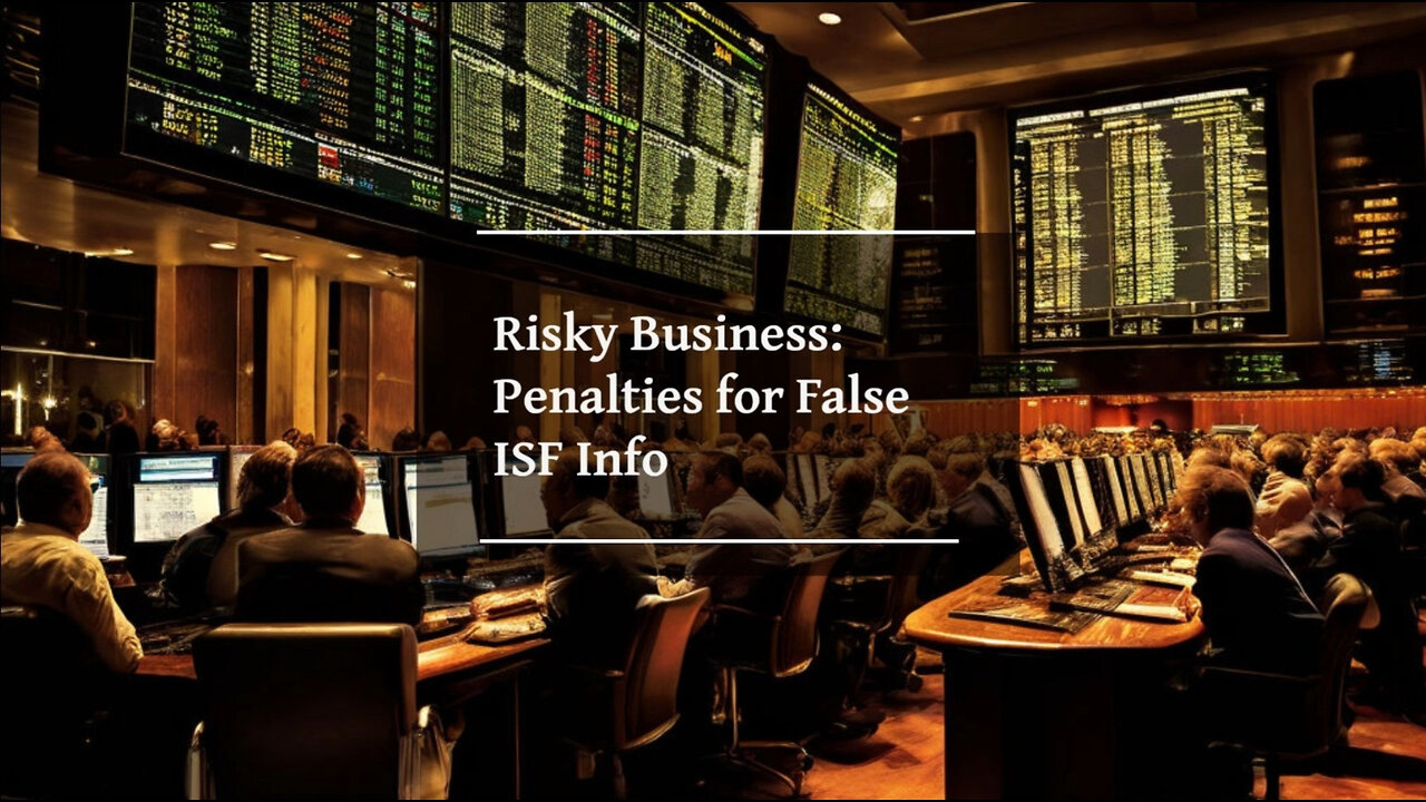 Importance of Accuracy and Compliance in ISF: Avoiding Penalties and Delays