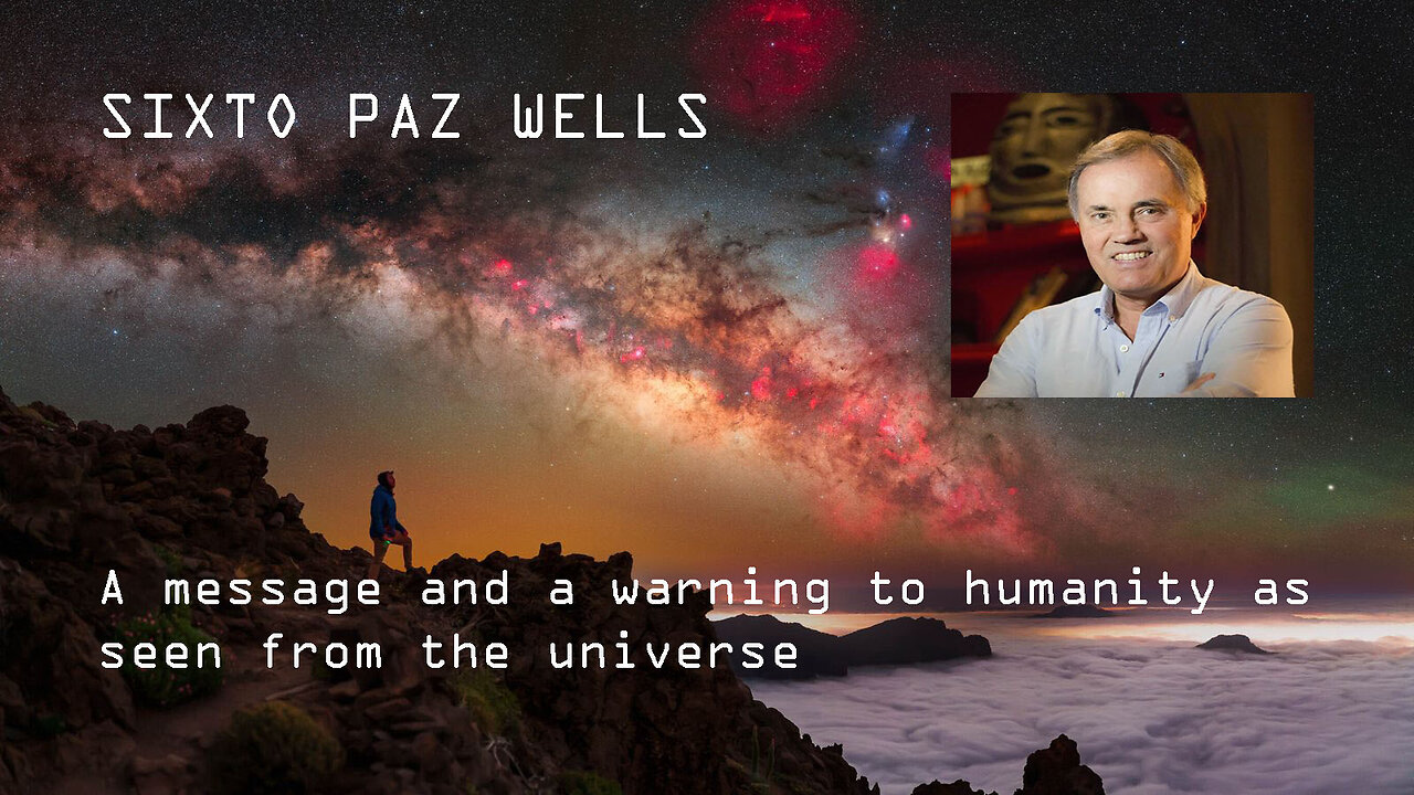 Sixto Paz Wells: A Message and a Warning to Humanity as Seen From The Universe