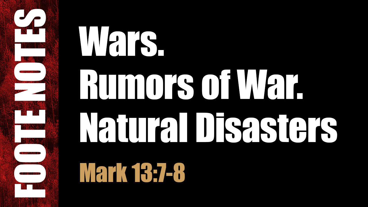 Wars and Natural Disasters. Mark 13:7-8