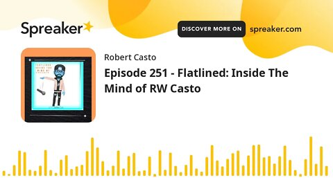 Episode 251 - Flatlined: Inside The Mind of RW Casto