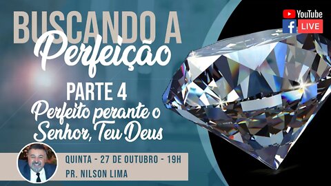 🔴Buscando a perfeição - Parte 4 - PERFEITO PERANTE O SENHOR - Pr. Nilson Lima #PREGAÇÃO