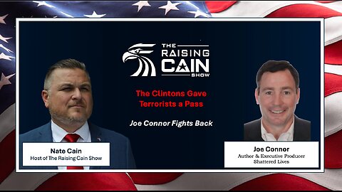 The Raising Cain Show: 🔥The Clintons Gave Terrorists a Pass — Joe Connor Fights Back