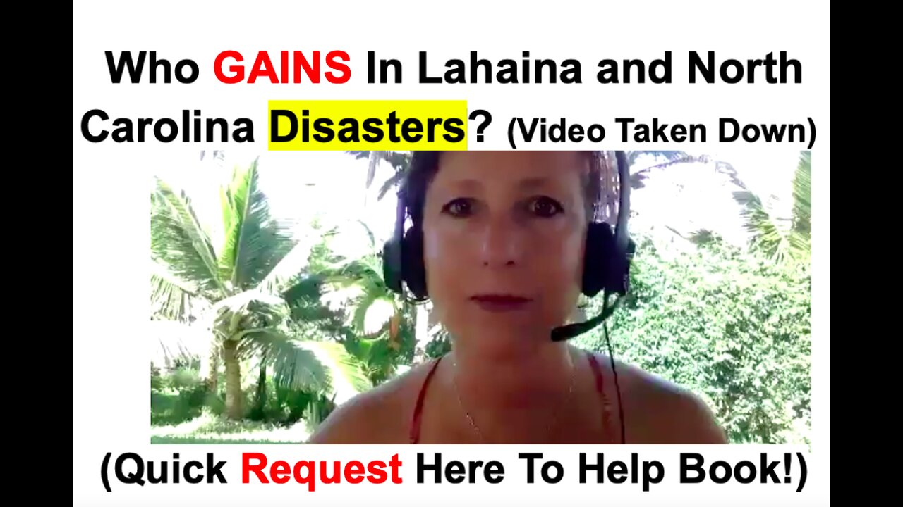 Who GAINS In Lahaina and North Carolina Disasters? (Video Taken Down)