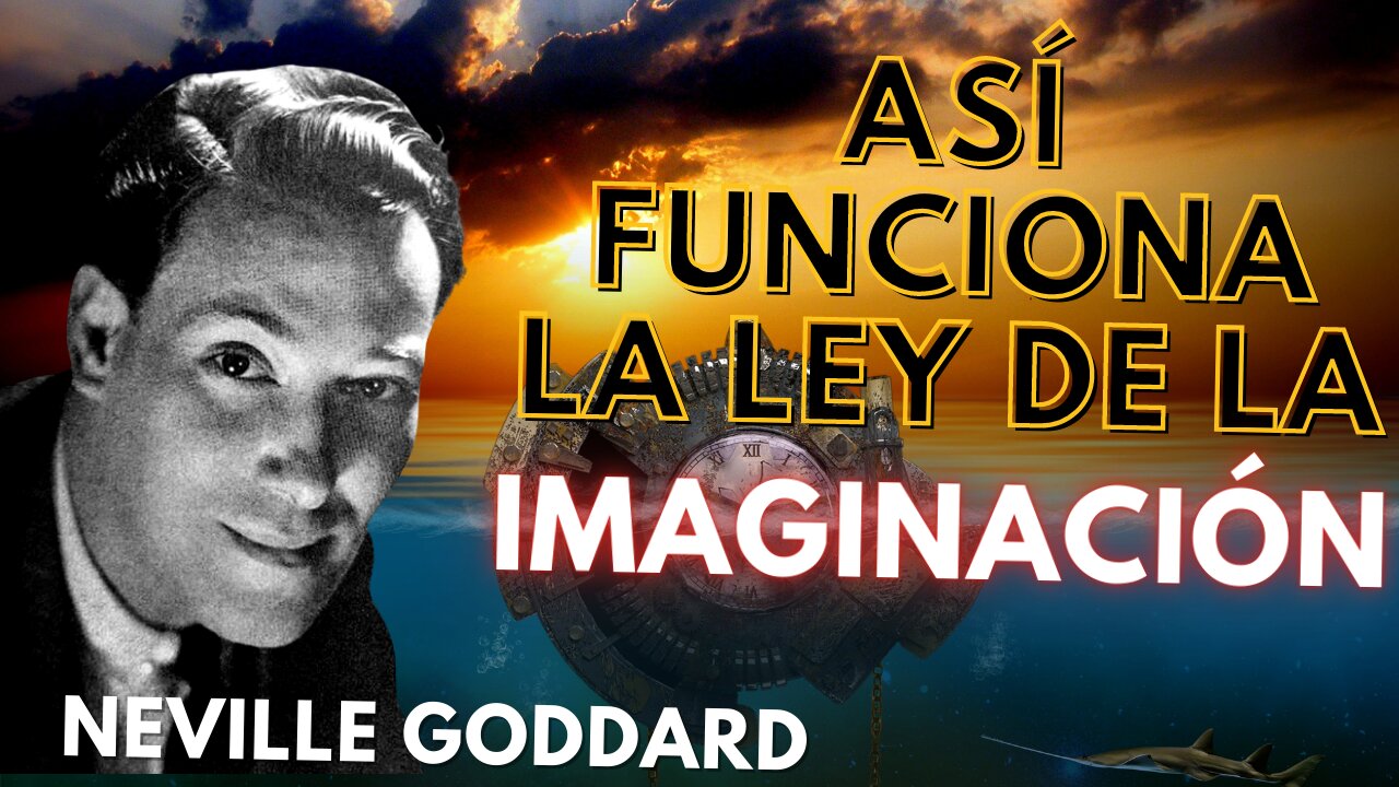 TU IMAGINACIÓN ES LA CREADORA DE TU MUNDO...Neville Goddard en ESPAÑOL