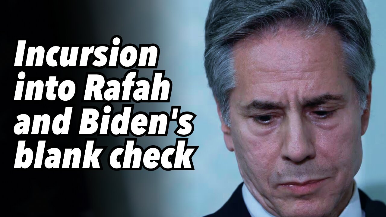 Incursion into Rafah and Biden's blank check