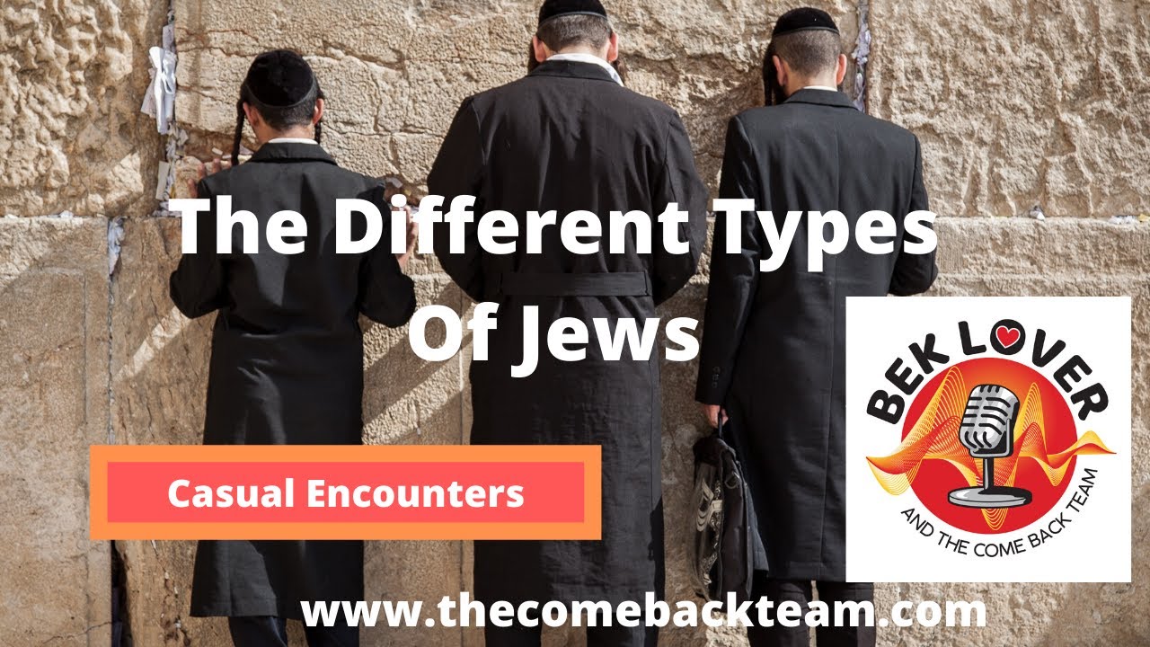 The Different Kind Of Jews That Exist - Casual Encounters With Bek Lover