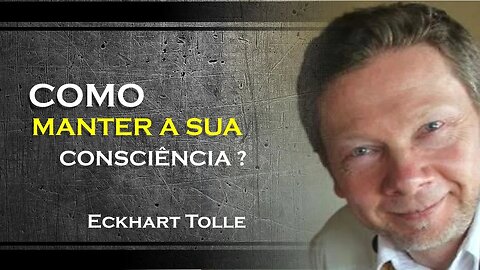COMO MANTER A PURA CONSCIÊNCIA, ECKHART TOLLE DUBLADO 2023