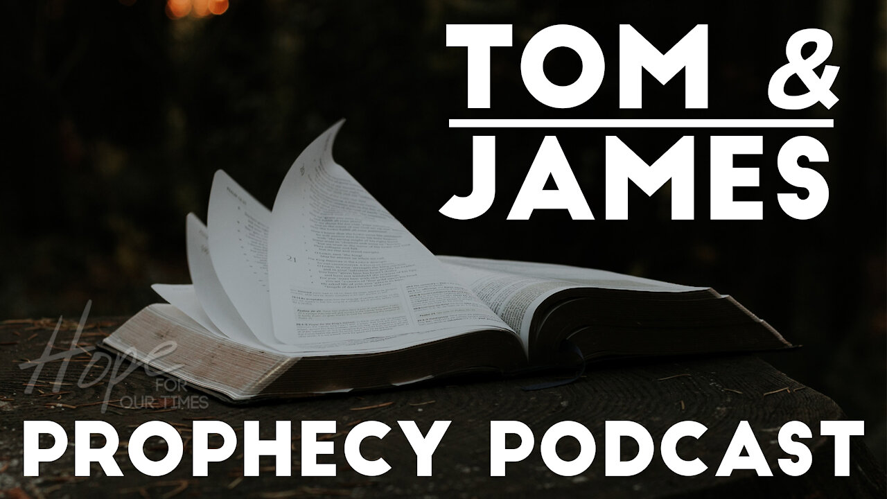 Tom and James | May 7th Prophecy Podcast