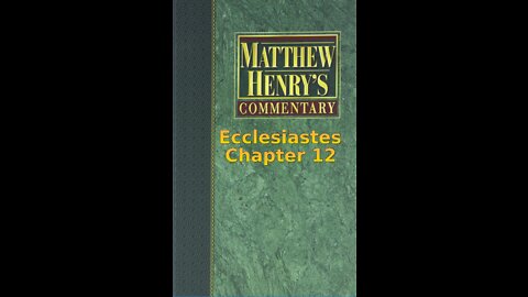 Matthew Henry's Commentary on the Whole Bible. Audio produced by I. Risch. Ecclesiastes Chapter 12