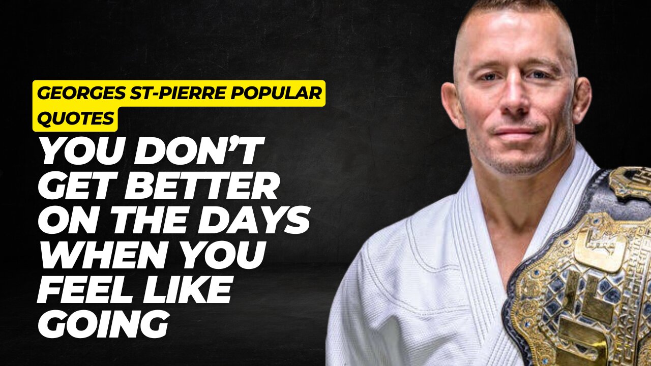 You don’t get better on the days when you feel like going || Georges St-Pierre popular Quotes