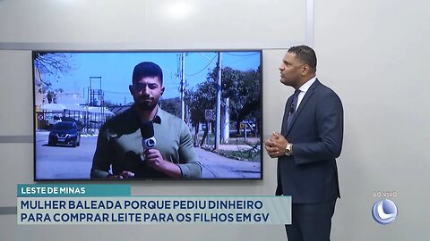 Leste de Minas: Mulher baleada porque pediu dinheiro para comprar leite para os filhos em GV.