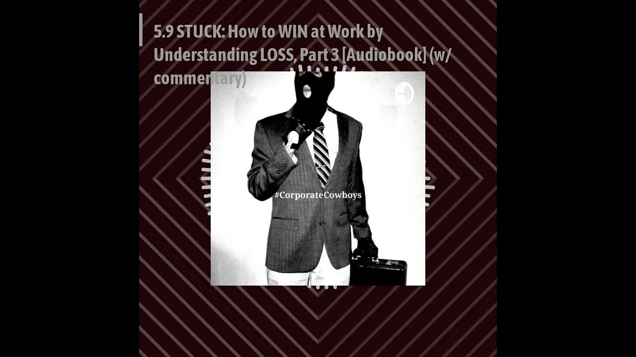 CoCo Pod - 5.9 STUCK: How to WIN at Work by Understanding LOSS, Part 3 [Audiobook] (w/ commentary)