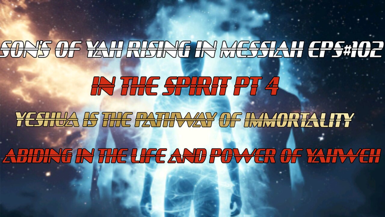 SON'S OF YAH RISING IN MESSIAH #102 IN THE SPIRIT PT4