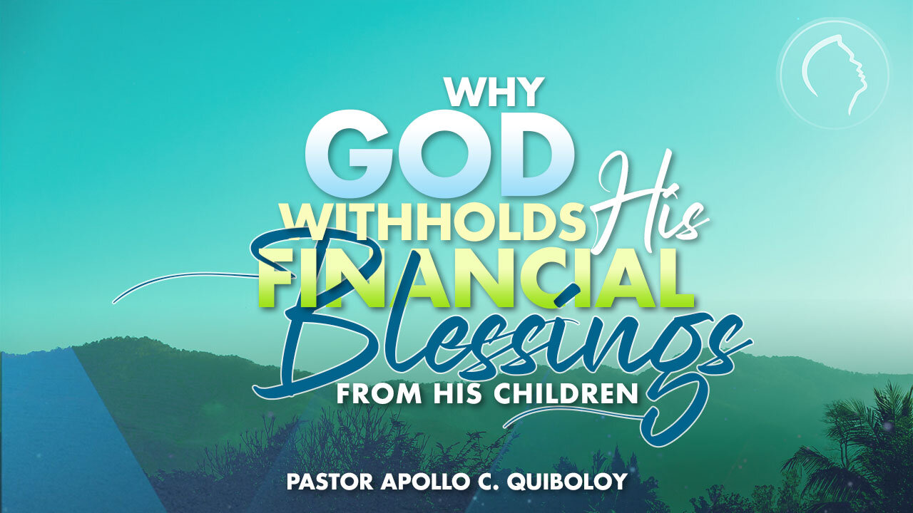 ACQ CLASSICS: Why God Withholds His Financial Blessings from His Children • Pastor Apollo C. Quiboloy