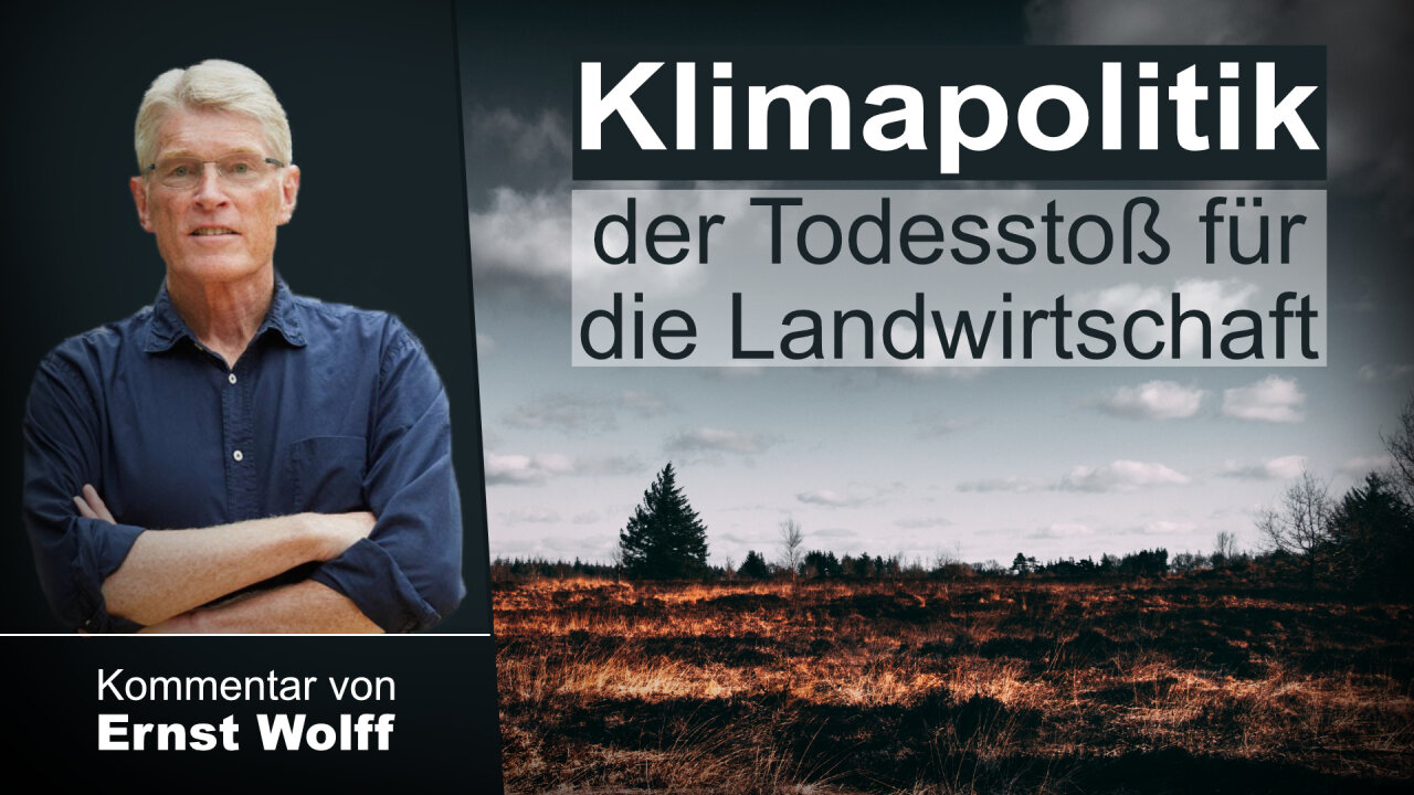 Klimapolitik – der Todesstoß für die Landwirtschaft – ein Kommentar von Ernst Wolff