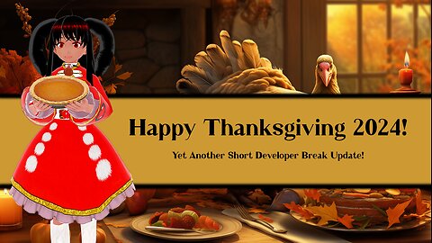 Happy Thanksgiving 2024! (Developer Break Update)