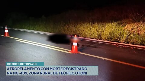 Distrito de Topázio: Atropelamento com Morte Registrado na MG-409, Zona Rural de Teófilo Otoni.